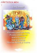 Povestea Unui Om Lenes, Prostia Omeneasca, Acul si Barosul, Inul si Canepa, Mos Ion Roata si Unirea - Ion Creanga