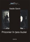 Prizonier In Tara Iluziei - Vasile Savin