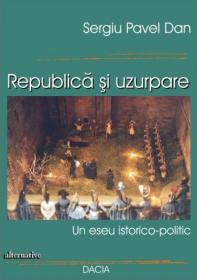 Republica si Uzurpare - Sergiu Pavel Dan