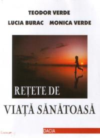 Retete De Viata Sanatoasa - Teodor Verde,lucia Burac,monica Verde