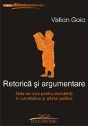 Retorica si Argumentare. Note De Curs Pentru Studentii In Jurnalistica si Stiinte Politice - Vistian Goia