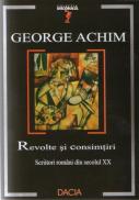 Revolte si Consimtiri - Scriitori Romani Din Sec.xx - George Achim