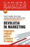Revolutia in marketing. O abordare radicala pentru o afacere de succes - Paul R. Gamble, Alan Tapp, Anthony Marsella, Merlin Stone
