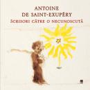 Scrisori catre o necunoscuta - Antoine De Saint-Exupery