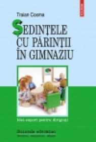 Sedintele cu parintii in gimnaziu. Idei-suport pentru diriginti - Traian Cosma