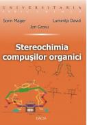 Stereochimia Compusilor Organici - Sorin Mager , Ion Grosu, Luminita David