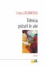Tehnica picturii in ulei - Liviu Lazarescu