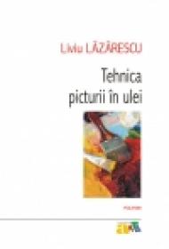 Tehnica picturii in ulei - Liviu Lazarescu