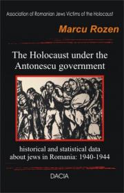 The Holocaust Under The Antonescu Government - Marcu Rozen