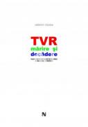 Tvr. Marire Si Decadere. Televiziunea Publica In Romania Si Modelele Europene - Valentin Nicolau
