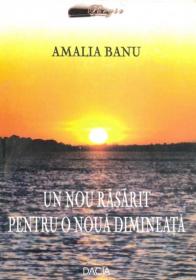 Un Nou Rasarit Pentru O Noua Dimineata - Amalia Banu