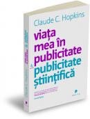 Viata mea in publicitate. Publicitate stiintifica - Claude Hopkins
