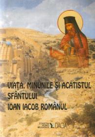 Viata,minunile si Acatistul Sfantului Ioan Iacob Romanul - 