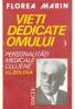 Vieti Dedicate Omului - Pesonalitati Medicale Clujene V.l. Bologa - Florea Marin