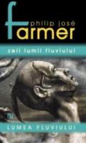 Zeii Lumii Fluviului - Philip Jose Farmer