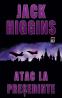 Atac la presedinte - Jack Higgins