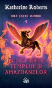 In cautarea templului amazoanelor - Katherine Roberts