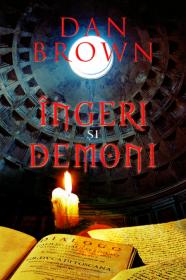 Ingeri si demoni - editie noua - Dan Brown