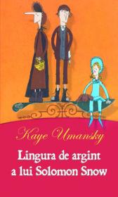 Lingura de argint a lui Solomon Snow - Kaye Umansky