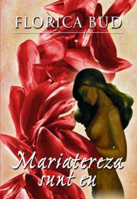 Mariatereza sunt eu! - Florica Bud