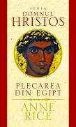 Plecarea din Egipt - seria Domnul Hristos - Anne Rice
