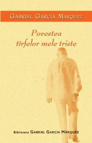Povestea tarfelor mele triste - Gabriel Garcia Marquez