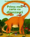 Prima mea carte cu dinozauri - Larousse