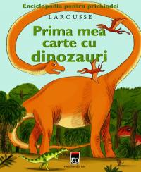 Prima mea carte cu dinozauri - Larousse