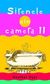 Sirenele din camera 11 - Heather Dyer