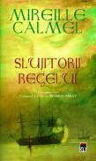 Slujitorii regelui - Mireille Calmel