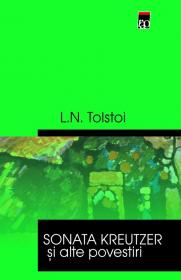Sonata Kreutzer si alte povestiri - Lev Nicolaevici Tolstoi