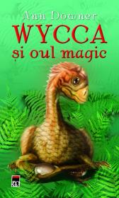 Wycca si oul magic - Ann Downer