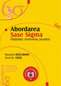 Abordarea Sase Sigma. Interpretari, controverse, proceduri - Viorel Gh. Voda , Alexandru Isaic-Maniu