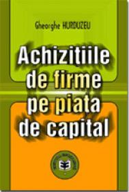 Achizitiile de firme pe piata de capital - Gheorghe Hurduzeu