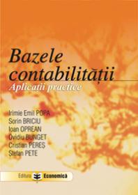 Bazele Contabilitatii. Aplicatii practice - Irimie Emil Popa , Sorin Briciu , Ioan Oprean , Ovidiu Bunget , Cristian Peres , Stefan Pete