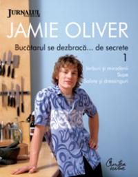 Bucatarul se dezbraca... de secrete - 1. Ierburi si mirodenii. Supe. Salate si dressinguri - Jamie Oliver