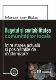 Bugetul si contabilitatea comunitatilor locale. Intre starea actuala si posibilitatile de modernizare - Marcel Ioan Bolos