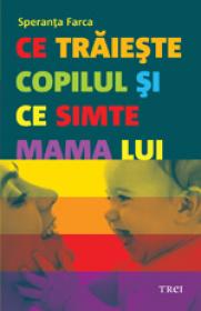 Ce traieste copilul si ce simte mama lui - Speranta Farca