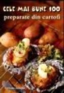 Cele mai bune 100 preparate din cartofi - 