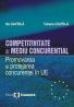 Competitivitate si mediu concurential. Promovarea si protejarea concurentei in Uniunea Europeana - Ilie Gavrila , Tatiana Gavrila