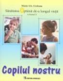 Copilul nostru (1-13 ani). Editia a II-a din ciclul Sanatatea optima de-a lungul vietii - Marin Gh. Ciobanu