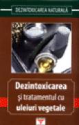 Dezintoxicarea si tratamentul cu uleiuri vegetale - ***
