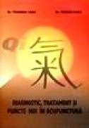 Diagnostic, Tratament si puncte noi in acupunctura - Teodora Cada, Teodor Caba