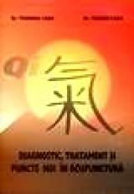 Diagnostic, Tratament si puncte noi in acupunctura - Teodora Cada, Teodor Caba