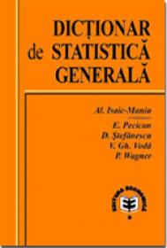 Dictionar de statistica generala - Viorel Gh. Voda , Pavel Wagner , Alexandru Isaic-Maniu , Eugen Pecican , Daniela Stefanescu