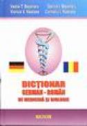 Dictionar german-roman de medicina si biologie - Corneliu Nastase, Viorica Nastase, Galina I. Bejenaru, Vasile T. Bejenaru