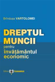 Dreptul muncii - pentru invatamantul economic - Brindusa Vartolomei