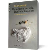 Dumnezeu numara lacrimile femeilor - Pia Degermark