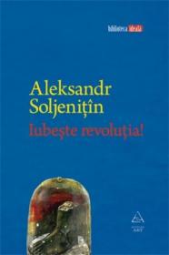 Iubeste revolutia! - Aleksandr Soljenitin