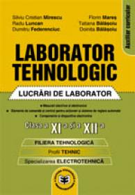 Laborator tehnologic clasa a XI-a si a XII-a - Lucrari de laborator - Silviu Cristian Mirescu , Doinita Balasoiu , Tatiana Balasoiu , Florin Mares , Radu Luncan , Dumitru Federenciuc